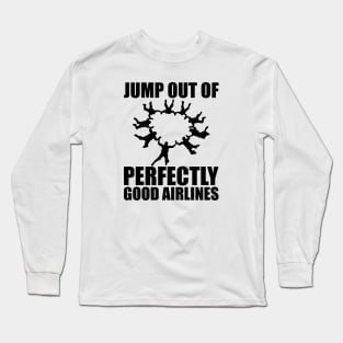 Skydiver - Jump out of perfectly good airlines Long Sleeve T-Shirt